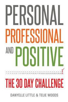 Paperback Personal, Professional, and Positive: The 30-Day Challenge Book