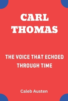 Paperback Carl Thomas: The Voice That Echoed Through Time Book