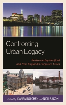 Hardcover Confronting Urban Legacy: Rediscovering Hartford and New England's Forgotten Cities Book