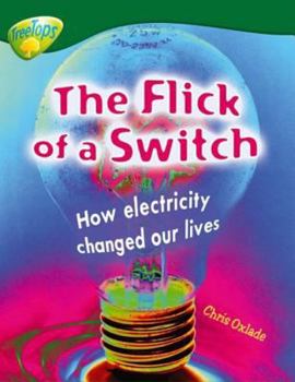 Oxford Reading Tree: Stage 12: TreeTops Non-fiction: the Flick of the Switch: How Electiricity Changed Our Lives (Treetops Non Fiction)