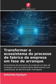 Paperback Transformar o ecossistema do processo de fabrico da empresa em fase de arranque [Portuguese] Book