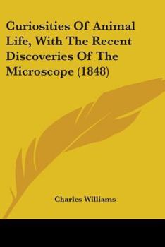 Curiosities of Animal Life: With the Recent Discoveries of the Microscope