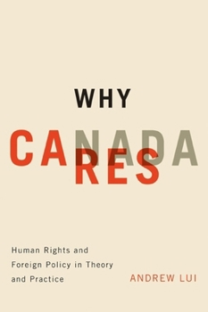 Paperback Why Canada Cares: Human Rights and Foreign Policy in Theory and Practice Book