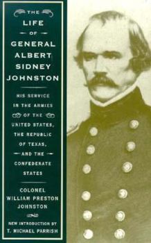 Paperback The Life of General Albert Sidney Johnston: Embracing His Services in the Armies of the United States, the Republic of Texas, and the Confederate Stat Book
