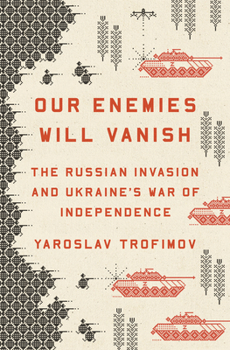 Hardcover Our Enemies Will Vanish: The Russian Invasion and Ukraine's War of Independence Book