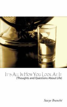 Paperback It's All In How You Look At It: (Thought and Questions About Life) Book