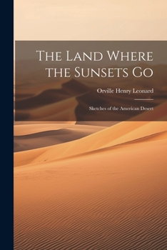 Paperback The Land Where the Sunsets Go: Sketches of the American Desert Book