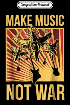 Composition Notebook: Make Music Not War Journal/Notebook Blank Lined Ruled 6x9 100 Pages