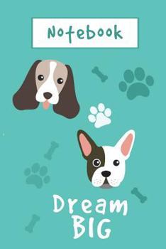 Dream Big - Notebook: Cute Dogs And Paws Composition Notebook, 6" x 9", 110 Pages, Ruled Notebook With Dog Lover Quotes