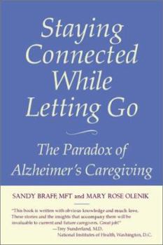 Hardcover Staying Connected While Letting Go: The Paradox of Alzheimer's Caregiving Book