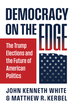 Democracy on the Edge: The Trump Elections and the Future of American Politics