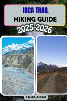 Inca Trail Hiking Guide 2025–2026 (Trailwise: The 2025 Hiking Series)