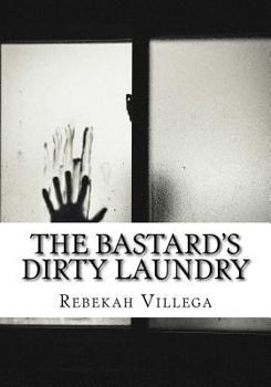 Paperback The Bastard's Dirty Laundry: An Adoptee's Story of Abandonment, Loss, Reunion, and Acceptance. Book