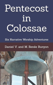 Paperback Pentecost in Colossae: Six Narrative Worship Adventures Book