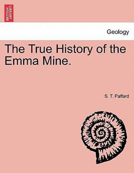 The true history of the Emma Mine - Primary Source Edition