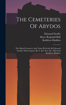 Hardcover The Cemeteries Of Abydos: The Mixed Cemetery And Umm El-ga'ab, By Edouard Naville, With Chapters By T. Eric Peet, H.r. Hall And Kathleen Haddon Book