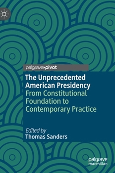 Hardcover The Unprecedented American Presidency: From Constitutional Foundation to Contemporary Practice Book