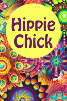 Hippie Chick: Floral Journal Lined Notebook 6''x9'' 120 Pages Pretty Colorful Psychedelic Journals to Write In for Women, Flower Notebooks, Girls Diary