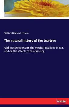 Paperback The natural history of the tea-tree: with observations on the medical qualities of tea, and on the effects of tea-drinking Book