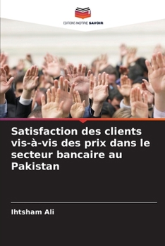Satisfaction des clients vis-à-vis des prix dans le secteur bancaire au Pakistan (French Edition)