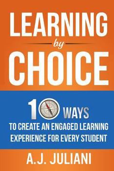 Paperback Learning by Choice: 10 Ways Choice and Differentiation Create an Engaged Learning Experience for Every Student Book