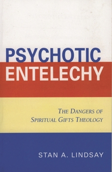 Paperback Psychotic Entelechy: The Dangers of Spiritual Gifts Theology Book