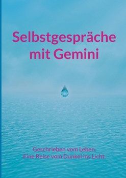 Paperback Selbstgespräche mit Gemini: Geschrieben vom Leben. Eine Reise vom Dunkel ins Licht. [German] Book
