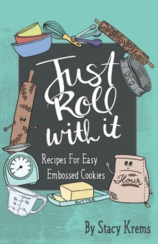 Paperback Just Roll with It; Recipes for Easy Embossed Cookies Book