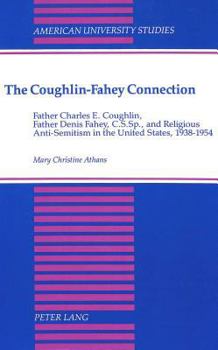 Hardcover The Coughlin-Fahey Connection: Father Charles E. Coughlin, Father Denis Fahey, C.S.Sp., and Religious Anti-Semitism in the United States, 1938-1954 Book