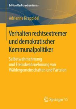 Paperback Verhalten Rechtsextremer Und Demokratischer Kommunalpolitiker: Selbstwahrnehmung Und Fremdwahrnehmung Von Wählergemeinschaften Und Parteien [German] Book