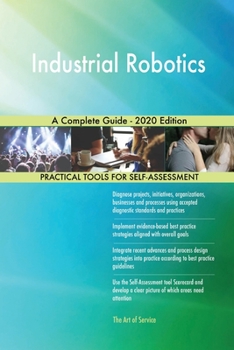 Paperback Industrial Robotics A Complete Guide - 2020 Edition Book