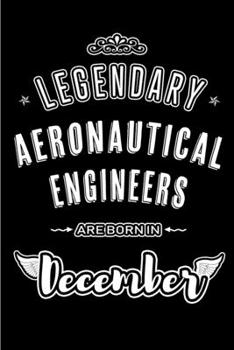 Legendary Aeronautical Engineers are born in December: Blank Lined profession Journal Notebooks Diary as Appreciation, Birthday, Welcome, Farewell, ... & friends. Alternative to B-day present Card