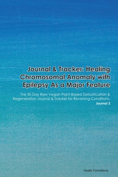 Paperback Journal & Tracker: Healing Chromosomal Anomaly with Epilepsy As a Major Feature: The 30 Day Raw Vegan Plant-Based Detoxification & Regene Book