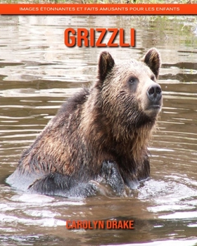 Grizzli: Images étonnantes et faits amusants pour les enfants (French Edition)