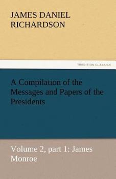 Paperback A Compilation of the Messages and Papers of the Presidents Book