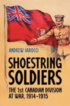 Hardcover Shoestring Soldiers: The 1st Canadian Division at War, 1914-1915 Book