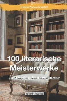 100 literarische Meisterwerke: Ein Kompass durch die Weltliteratur (Books4NiuBees) (German Edition)
