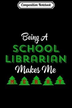 Paperback Composition Notebook: Being A School Librarian Makes Me Merry Funny Christmas Gift Journal/Notebook Blank Lined Ruled 6x9 100 Pages Book