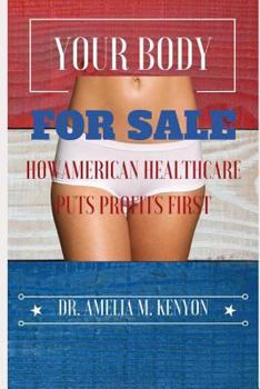 Your Body for Sale : How American Healthcare Puts Profits First