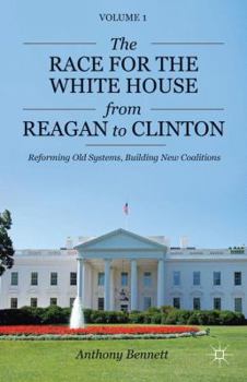 Hardcover The Race for the White House from Reagan to Clinton: Reforming Old Systems, Building New Coalitions Book