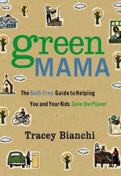 Paperback Green Mama: The Guilt-Free Guide to Helping You and Your Kids Save the Planet Book