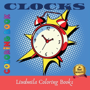 Clocks Coloring Book: Clocks Coloring Book For Kids And Adult, Beautiful clocks of all kinds, coloring pictures for all.Coloring book for Relax and antistress.
