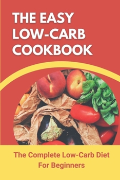 Paperback The Easy Low-Carb Cookbook: The Complete Low-Carb Diet For Beginners: Easy Low Carb Cookbook Book