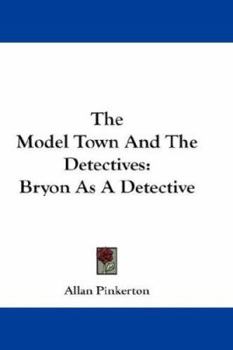 The Model Town and the Detectives: Bryon as a Detective - Book #4 of the Pinkerton