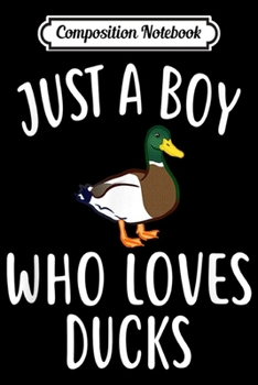 Paperback Composition Notebook: Just A Boy who loves DUCKS Funny DUCK Journal/Notebook Blank Lined Ruled 6x9 100 Pages Book