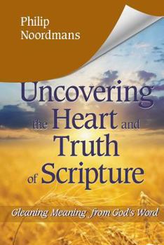 Paperback Uncovering the Heart and Truth of Scripture: Gleaning Meaning from God's Word Book
