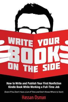 Paperback Write Your Book on the Side: How to Write and Publish Your First Nonfiction Kindle Book While Working a Full-Time Job (Even if You Don't Have a Lot Book