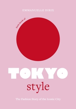 Hardcover Little Book of Tokyo Style: The Fashion History of the Iconic City Book