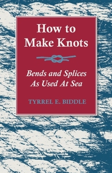 Paperback How to Make Knots, Bends and Splices: As Used at Sea Book