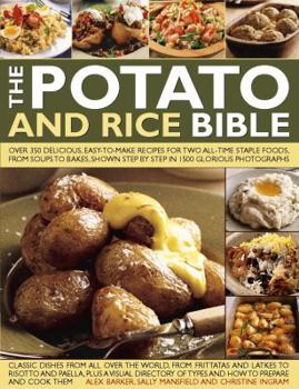 Paperback The Potato and Rice Bible: Over 350 Delicious, Easy-To-Make Recipes for Two All-Time Staple Foods, from Soups to Bakes, Shown Step by Step in 150 Book